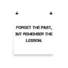 Forget the past, but remember the lesson. - Paper Poster Motivational quotes 7810098