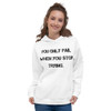 You only fail when you stop trying. - Unisex Hoodie Motivational quotes 7812933