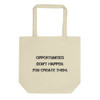 Opportunities don't happen. You create them. - Organic Cotton Tote Bag Motivational quotes 7812698