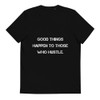 Good things happen to those who hustle. - Unisex Organic Cotton T-Shirt Motivational quotes 7813001