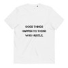 Good things happen to those who hustle. - Unisex Organic Cotton T-Shirt Motivational quotes 7813001