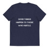 Good things happen to those who hustle. - Unisex Organic Cotton T-Shirt Motivational quotes 7813001