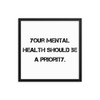 Your mental health should be a priority. - Matte Paper Framed Poster Motivational quotes 7810119