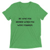 Be who you needed when you were younger. - Unisex Triblend Short Sleeve T-Shirt Motivational quotes 7810864