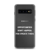 Opportunities don't happen. You create them. - Samsung Case Motivational quotes 7812367