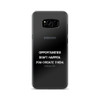 Opportunities don't happen. You create them. - Samsung Case Motivational quotes 7812367