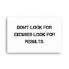 Don't look for excuses look for results. - Canvas Motivational quotes 7809971