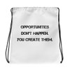 Opportunities don't happen. You create them. - Drawstring Bag Motivational quotes 7811630