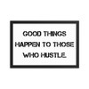 Good things happen to those who hustle. - Matte Paper Framed Poster Motivational quotes 7810039