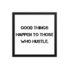 Good things happen to those who hustle. - Matte Paper Framed Poster Motivational quotes 7810039