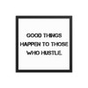 Good things happen to those who hustle. - Matte Paper Framed Poster Motivational quotes 7810039