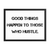 Good things happen to those who hustle. - Matte Paper Framed Poster Motivational quotes 7810039