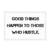 Good things happen to those who hustle. - Matte Paper Framed Poster Motivational quotes 7810039