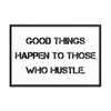 Good things happen to those who hustle. - Matte Paper Framed Poster Motivational quotes 7810039