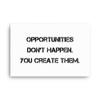 Opportunities don't happen. You create them. - Canvas Motivational quotes 7810057