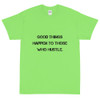 Good things happen to those who hustle. - Ultra Cotton T-Shirt Motivational quotes 7810172