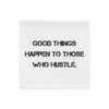 Good things happen to those who hustle. - Pillow Case Motivational quotes 7810255