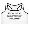 If it would be easy, everybody would do it. - Sports Bra Motivational quotes 7812403