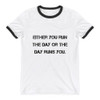 Either you run the day or the day runs you. - Lightweight Ringer Tee Motivational quotes 7811433