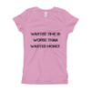 Wasted time is worse than wasted money. - Girl's The Princess Tee Motivational quotes 7810540