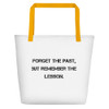 Forget the past, but remember the lesson. - Beach Bag Motivational quotes 7811716