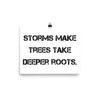 Storms make trees take deeper roots. - Photo Paper Poster Motivational quotes 7810799