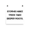 Storms make trees take deeper roots. - Photo Paper Poster Motivational quotes 7810799