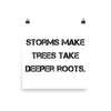 Storms make trees take deeper roots. - Photo Paper Poster Motivational quotes 7810799