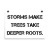Storms make trees take deeper roots. - Photo Paper Poster Motivational quotes 7810799