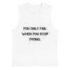 You only fail when you stop trying. - Muscle Tank Motivational quotes 7812600