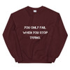 You only fail when you stop trying. - Unisex Crewneck Sweatshirt Motivational quotes 7810533