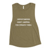 Opportunities don't happen. You create them. - Women's Flowy Muscle Tank Motivational quotes 7811813