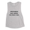 Opportunities don't happen. You create them. - Women's Flowy Muscle Tank Motivational quotes 7811813