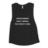 Opportunities don't happen. You create them. - Women's Flowy Muscle Tank Motivational quotes 7811813
