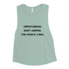 Opportunities don't happen. You create them. - Women's Flowy Muscle Tank Motivational quotes 7811813
