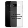 Be who you needed when you were younger. - Samsung Case Motivational quotes 7811965