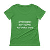 Opportunities don't happen. You create them. - Ladies Sheer Scoopneck T-Shirt Motivational quotes 7810488