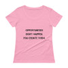 Opportunities don't happen. You create them. - Ladies Sheer Scoopneck T-Shirt Motivational quotes 7810488