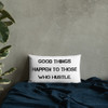 Good things happen to those who hustle. - Premium Pillow Motivational quotes 7811210
