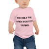 You only fail when you stop trying. - Baby Short Sleeve Tee Motivational quotes 7811942