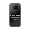 Be brave. Nobody remembers a coward. - Samsung Case Motivational quotes 7811685