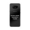 Be brave. Nobody remembers a coward. - Samsung Case Motivational quotes 7811685