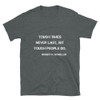 Tough times never last, but tough people do. - Robert H. Schuller - Unisex Softstyle T-Shirt Motivational quotes 7810034