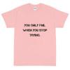 You only fail when you stop trying. - Ultra Cotton T-Shirt Motivational quotes 7810095