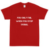 You only fail when you stop trying. - Ultra Cotton T-Shirt Motivational quotes 7810095
