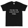 You only fail when you stop trying. - Ultra Cotton T-Shirt Motivational quotes 7810095