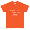 You only fail when you stop trying. - Ultra Cotton T-Shirt Motivational quotes 7810095