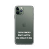 Opportunities don't happen. You create them. - iPhone Case Motivational quotes 7811400