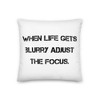 When life gets blurry adjust the focus. - Premium Pillow Motivational quotes 7811207