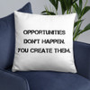 Opportunities don't happen. You create them. - Pillow Motivational quotes 7810276